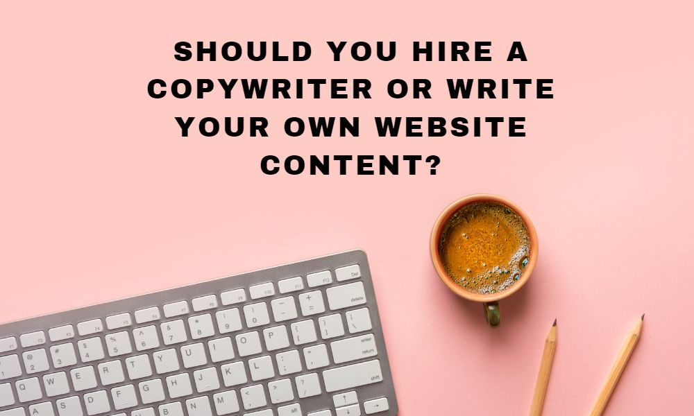Should You Hire a Copywriter or Do It Yourself