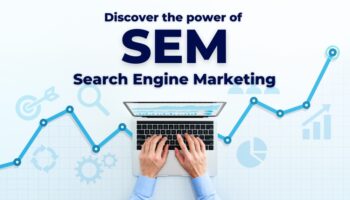 Powerful Benefits Of SEM – Search Engine Marketing