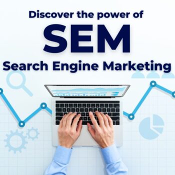 Powerful Benefits Of SEM – Search Engine Marketing